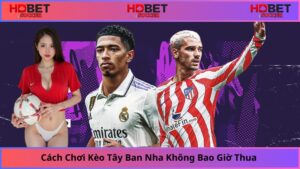 Cách chơi kèo tây ban nhà không bao giờ thua