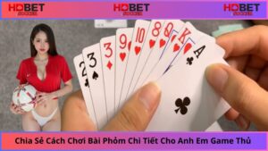 Chia-Se-Cach-Choi-Bai-Phom-Cuc-Ki-Chi-Tiet-Cho-Anh-Em-Game-Thu