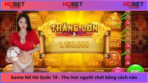 Game Nổ Hũ Quốc Tế