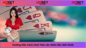 Huong-Dan-Cach-Choi-Tien-Len-Mien-Bac-Moi-Nhat
