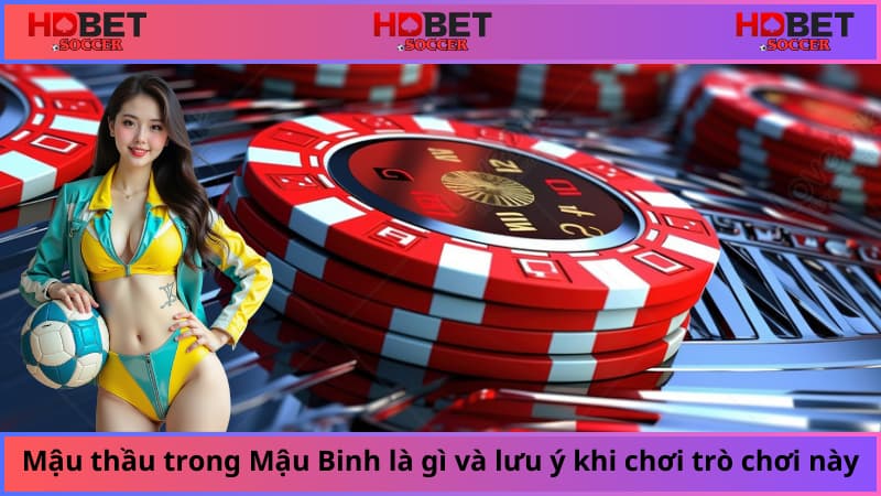 Mậu thầu trong Mậu Binh là gì và lưu ý khi chơi trò chơi này