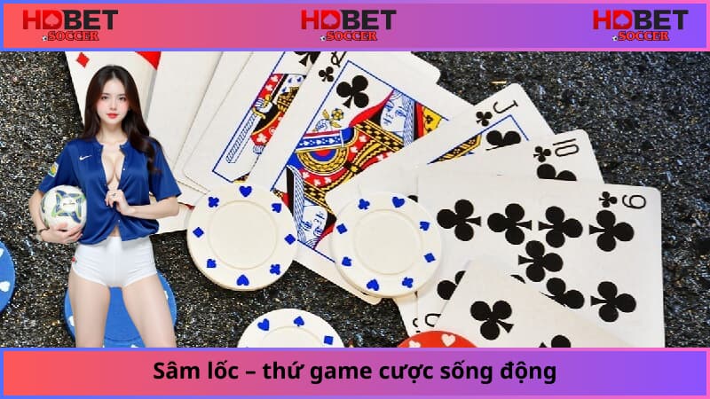 Sâm lốc – thứ game cược sống động