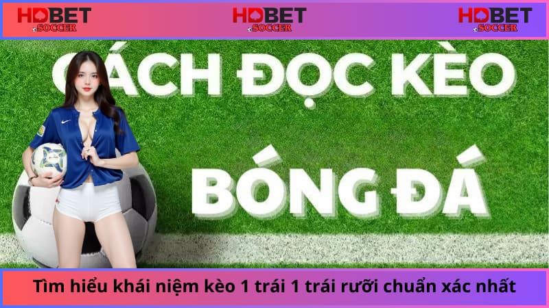 Tìm hiểu khái niệm kèo 1 trái 1 trái rưỡi chuẩn xác nhất