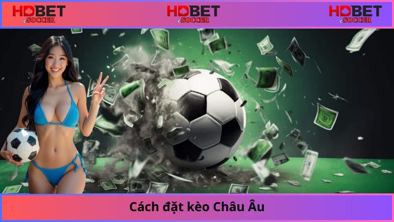 Cách đặt kèo Châu Âu