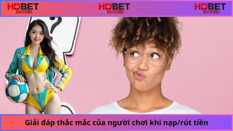 Giải đáp thắc mắc của người chơi khi nạp/rút tiền