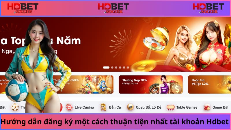Hướng dẫn đăng ký một cách thuận tiện nhất tài khoản Hdbet