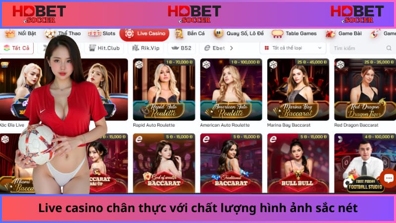 Live casino chân thực với chất lượng hình ảnh sắc nét