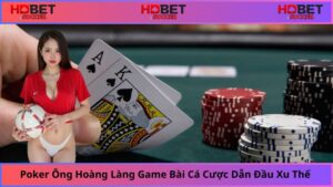 poker-ong-hoang-lang-game-bai-ca-cuoc-dan-dau-xu-the-